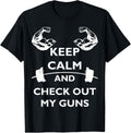 Keep Calm Check Out My Guns Tee Shirt Men