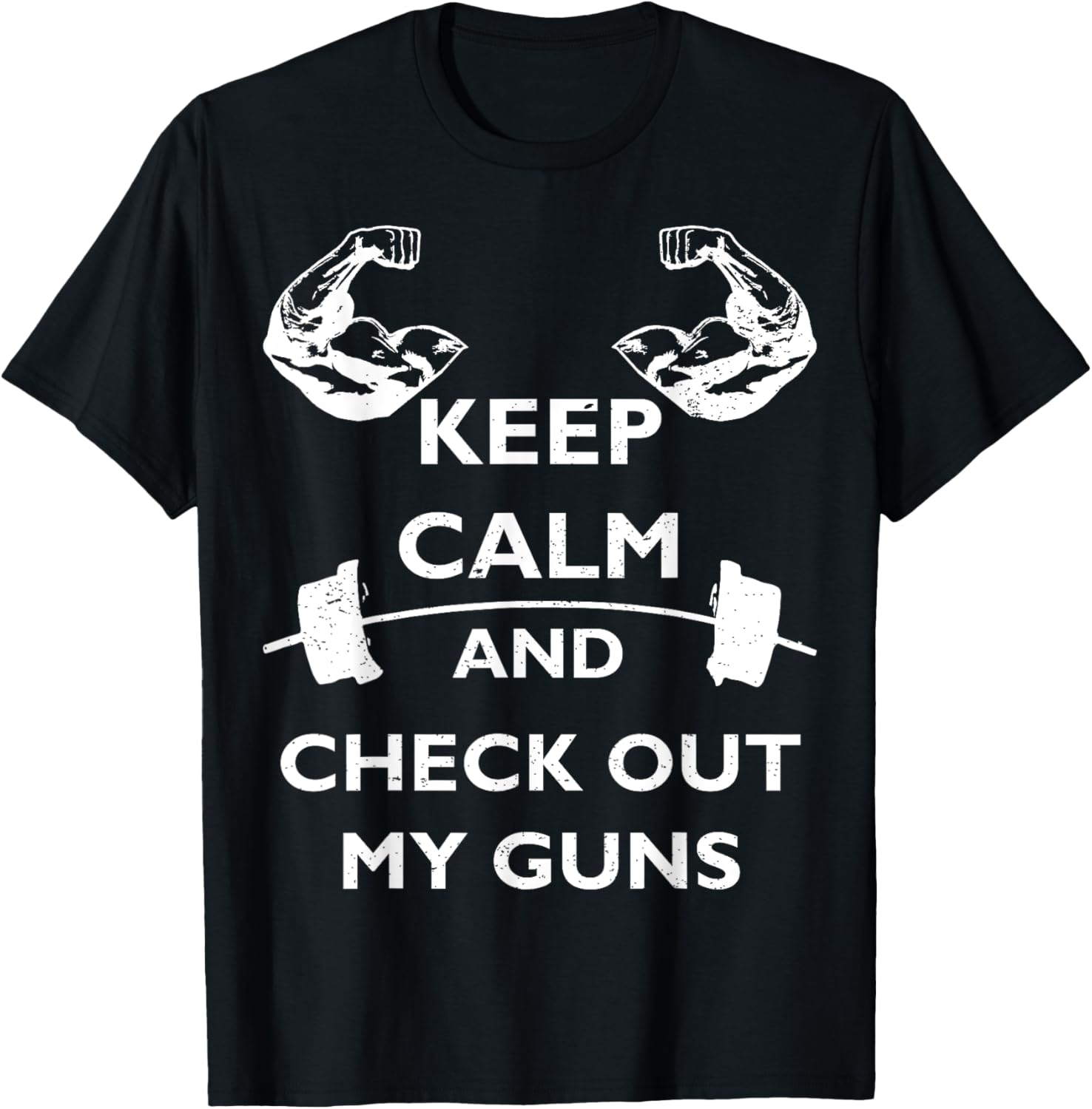 Keep Calm Check Out My Guns Tee Shirt Men