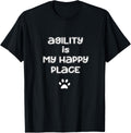 Dog Agility T Shirt - Agility is my Happy Place