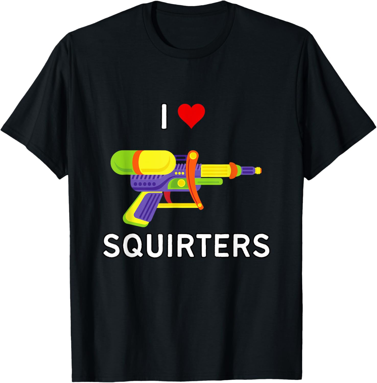 I Love Squirters Nsfw Funny Adult Humor Water Gun Squirt Gun