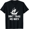 Don Touch My Boats Funny Boats Lover Boat