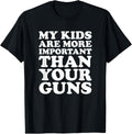 My Kids Are More Important Than Your Guns T Shirt Bold Shirt