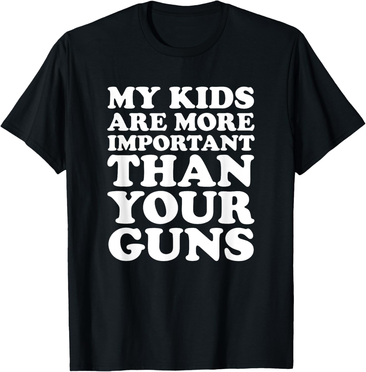 My Kids Are More Important Than Your Guns T Shirt Bold Shirt