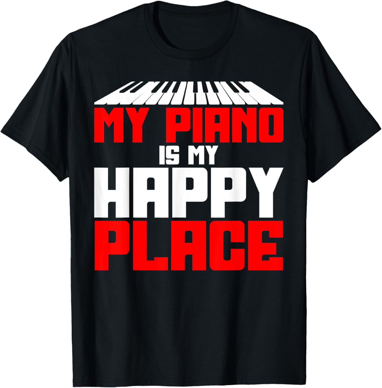 Piano Teacher Pianist Keyboard My Piano Is My Happy Place