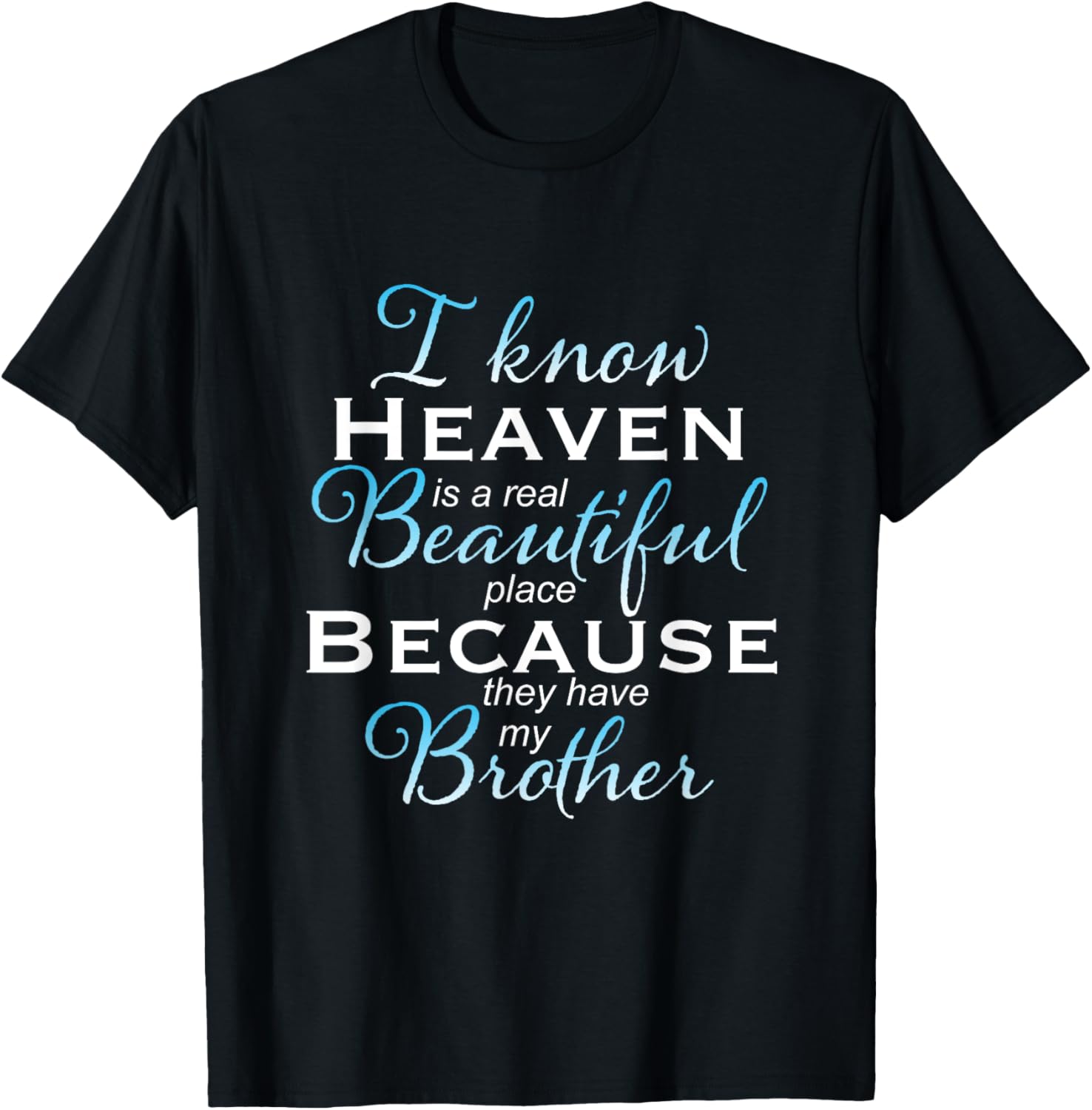 I know heaven is a real beautiful place they have my Brother