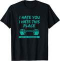 I Hate You This Place See You Tomorrow Workout T-shirt