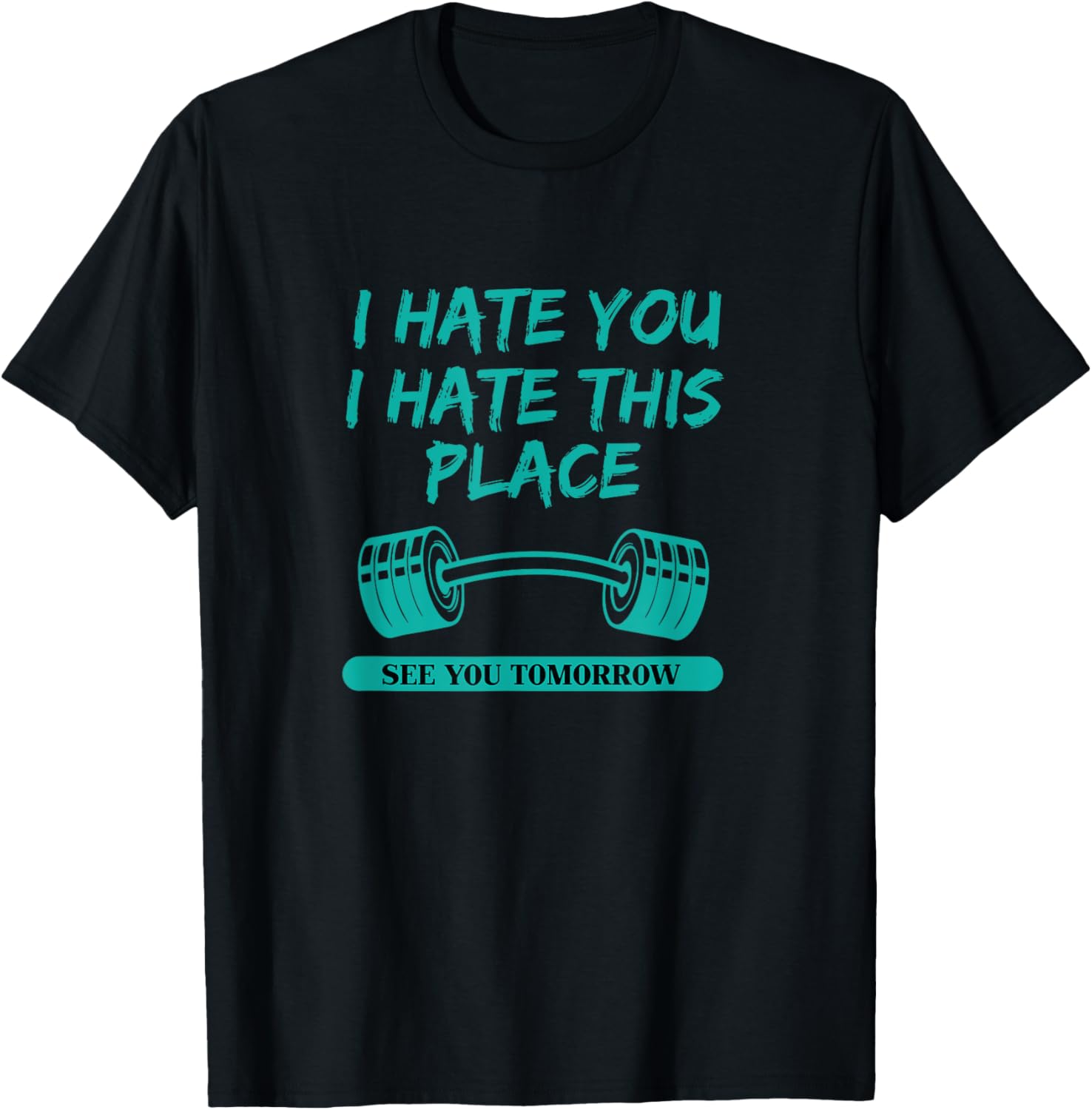 I Hate You This Place See You Tomorrow Workout T-shirt