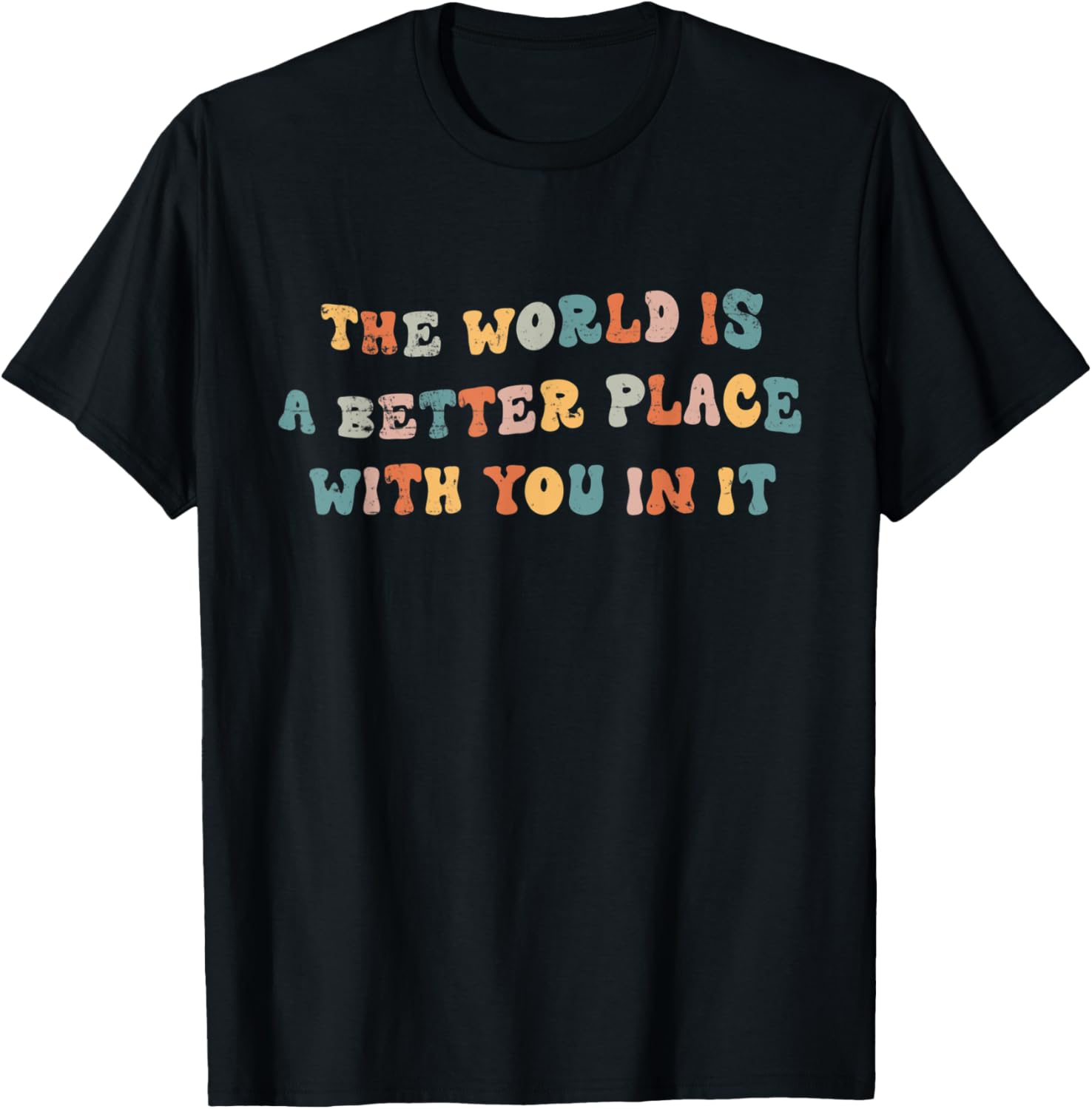 The World Is A Better Place With You In It - Funny Quote