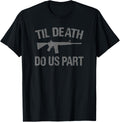 Til Death Do Us Part Ar 15 Rifle Hunter Patriotic Gun Owner