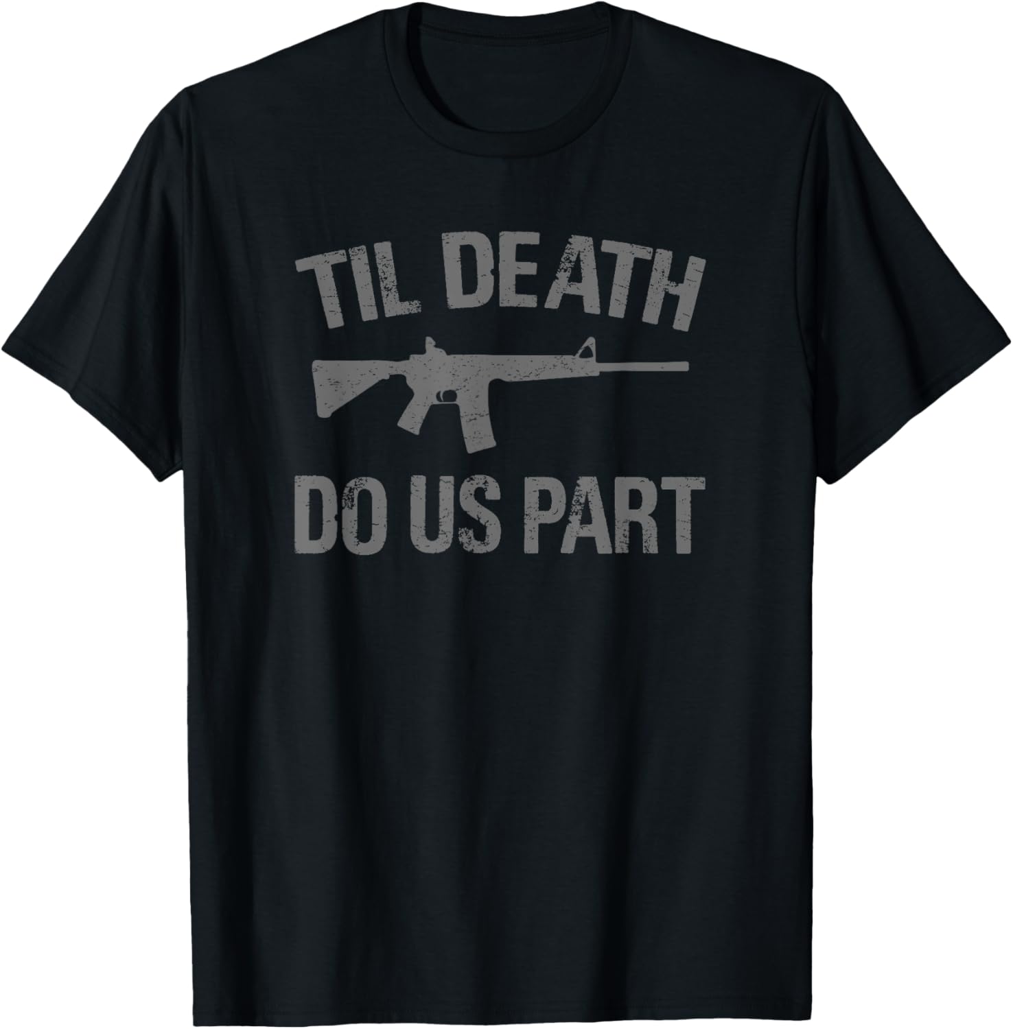 Til Death Do Us Part Ar 15 Rifle Hunter Patriotic Gun Owner