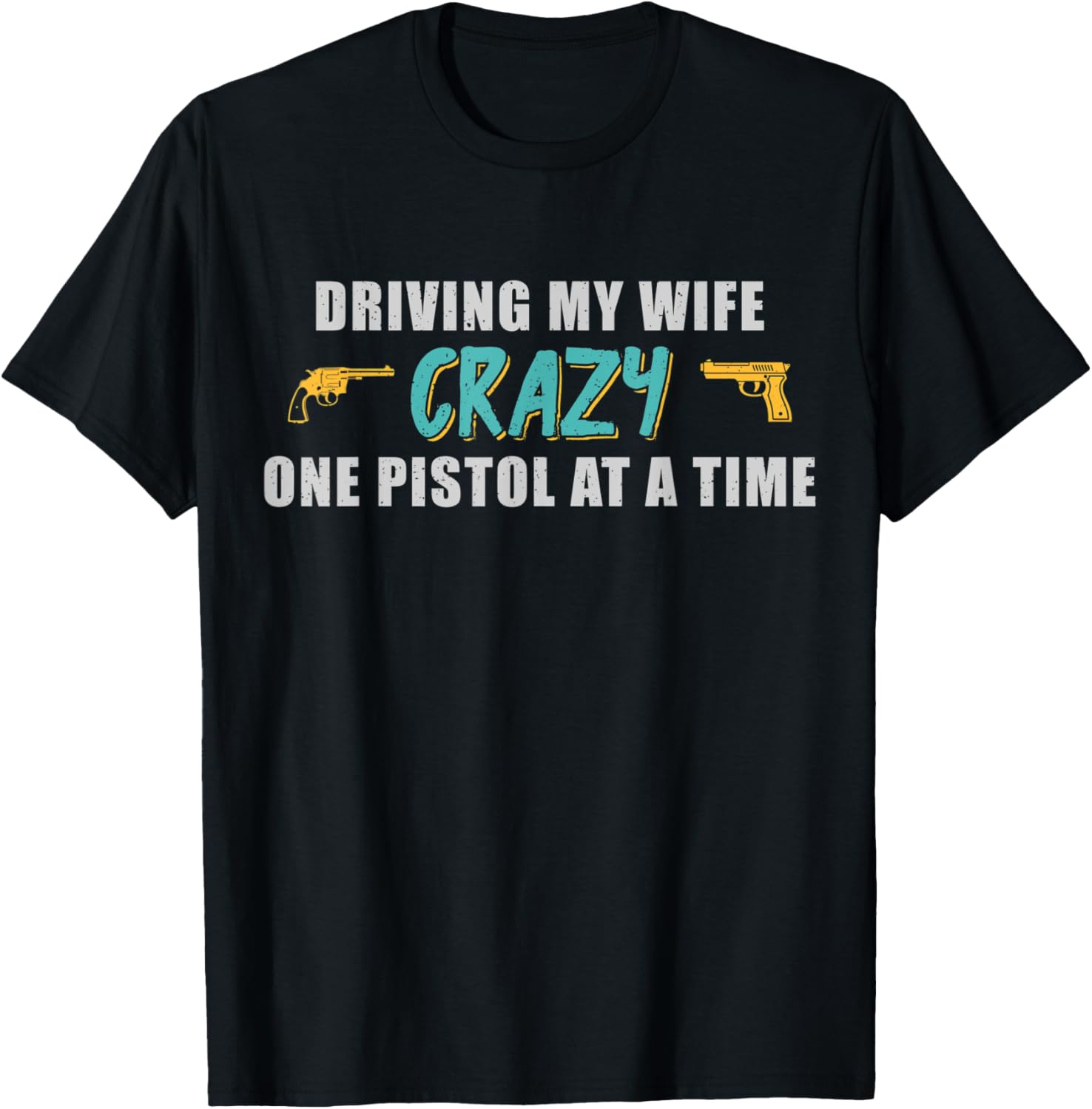 Mens Pistol Lovers Driving My Wife Crazy Funny 2Nd Amendment Gun