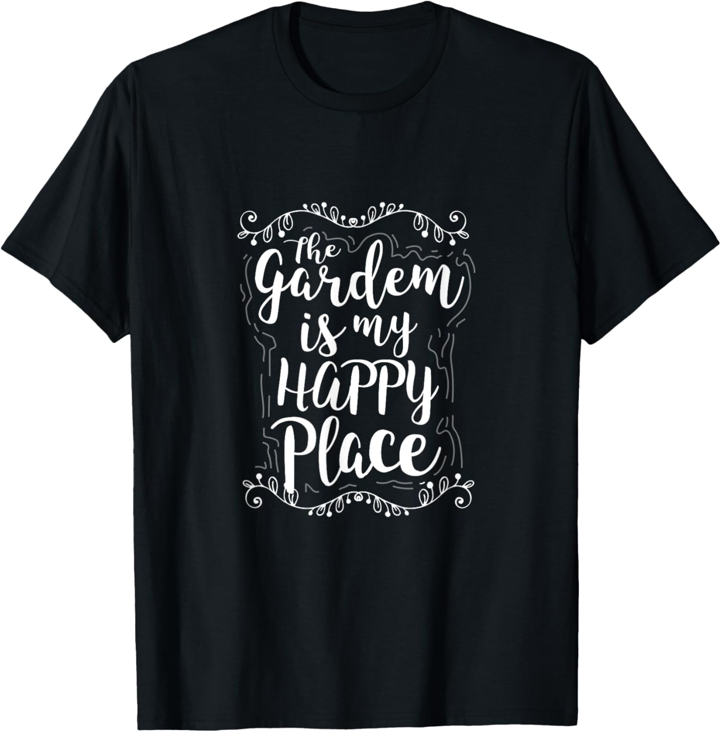 The Garden Is My Happy Place - Funny Gardening Gift T Shirt
