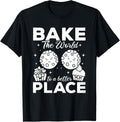 Bake The World To A Better Place - Cookie Bakery Funny Baker