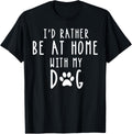 I'd Rather Be At Home With My Dog Shirt Mom & Dog Parent Tee Men Women Girls Kids