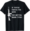 If Youre Coming Mine You Better Bring Yours Ar 15 Gun