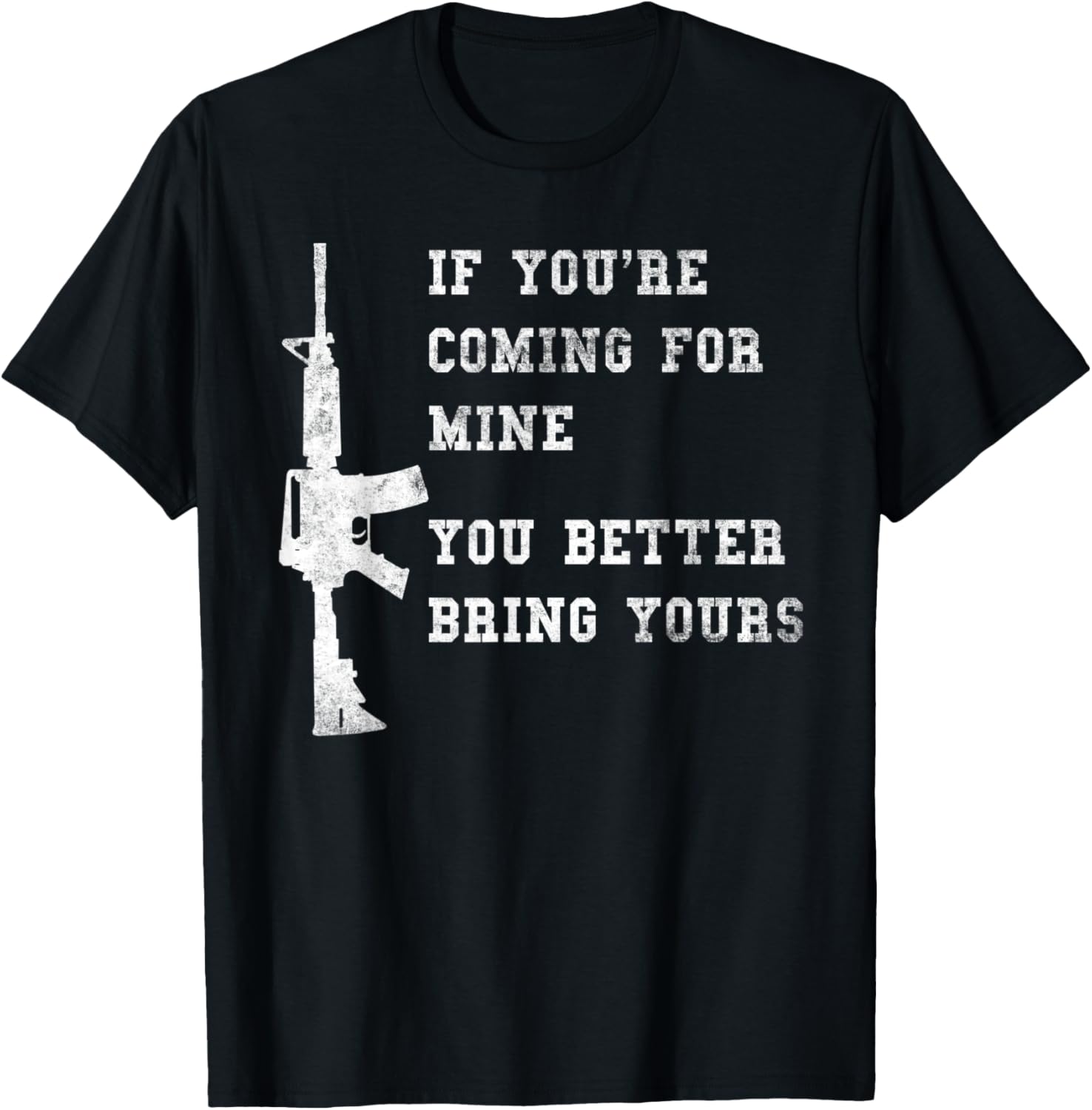 If Youre Coming Mine You Better Bring Yours Ar 15 Gun
