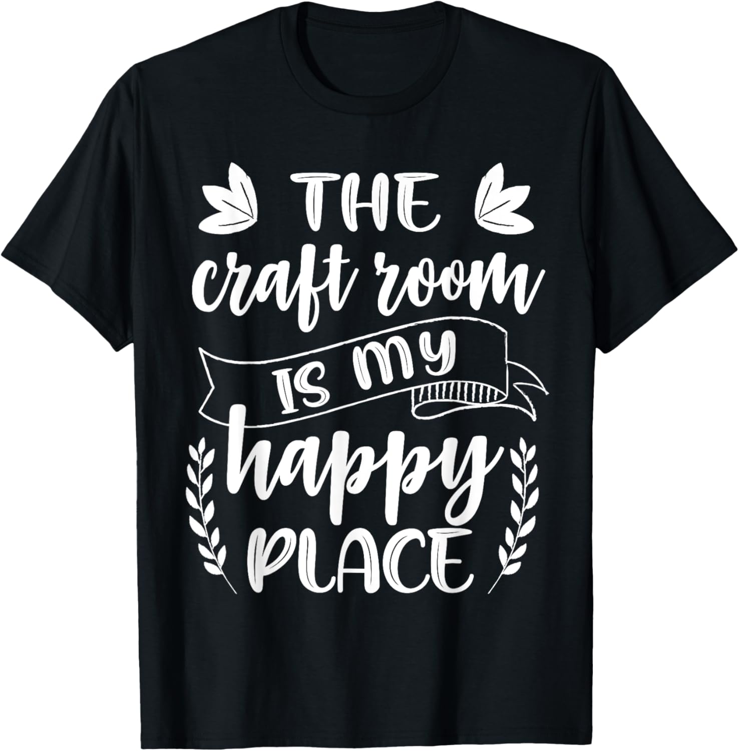 Craft Crafter Crafting The Craft Room Is My Happy Place