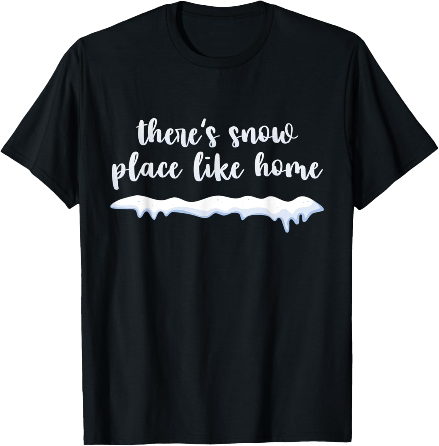 There's Snow Place Like Home Cozy Cute T- Shirt