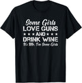 Some Girls Love Guns Drink Wine Funny Womens Gun Owner