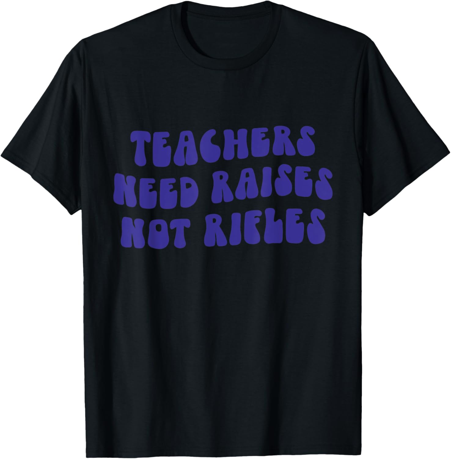 Teachers Need Raises Not Rifles Responsible Gun Control
