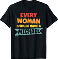 Every Woman Should Have A Michael First Name Michael