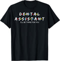 Dental Assistant I'll Be There For You