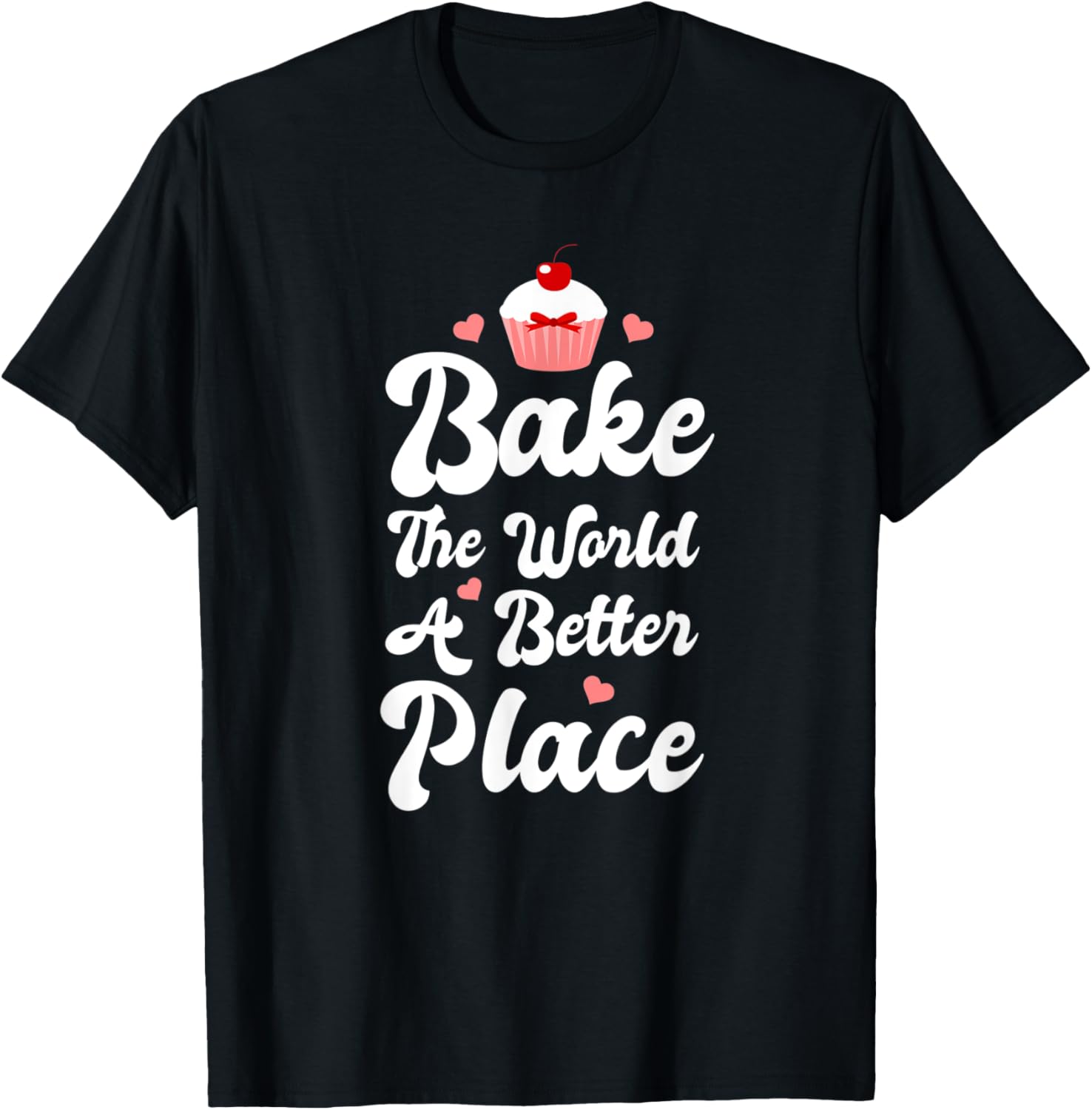 Bake The World A Better Place Funny Cupcake Baking Lover