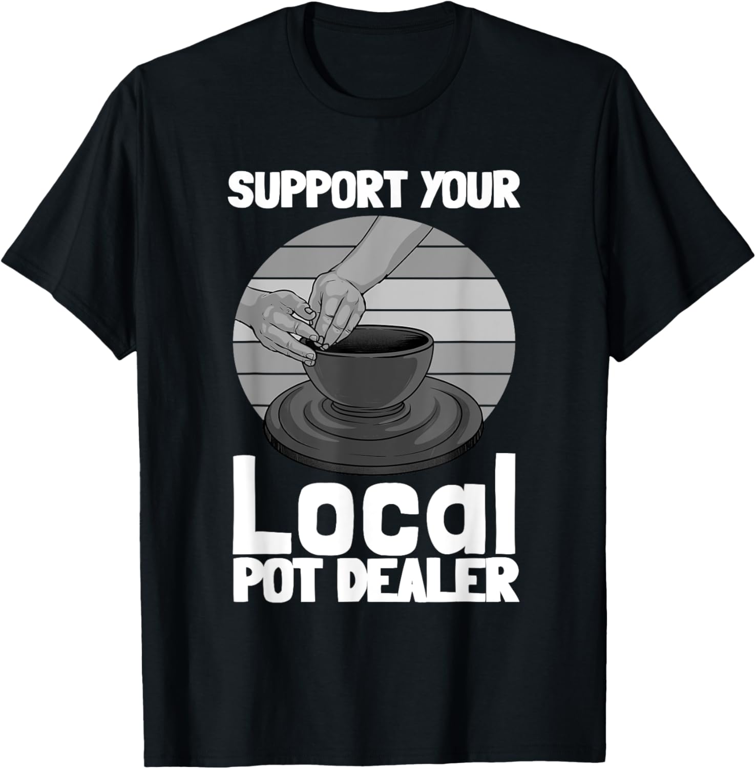 Funny Pottery Gift For Pot Dealer Men Women Pottery Artists