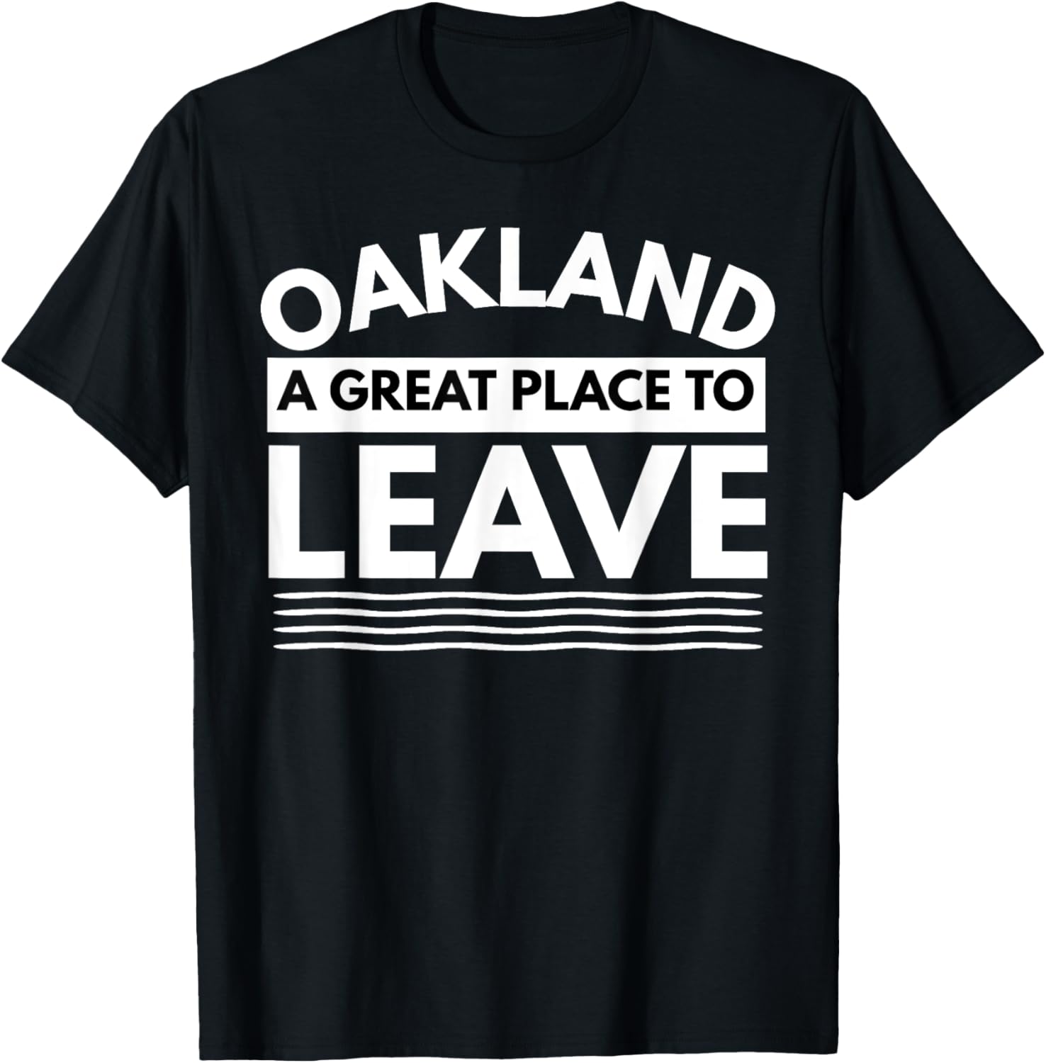 Funny Oakland A Great Place To Leave, Sarcastic Oakland Gift