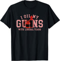 I Oil My Guns With Liberal Tears Gun Lovers