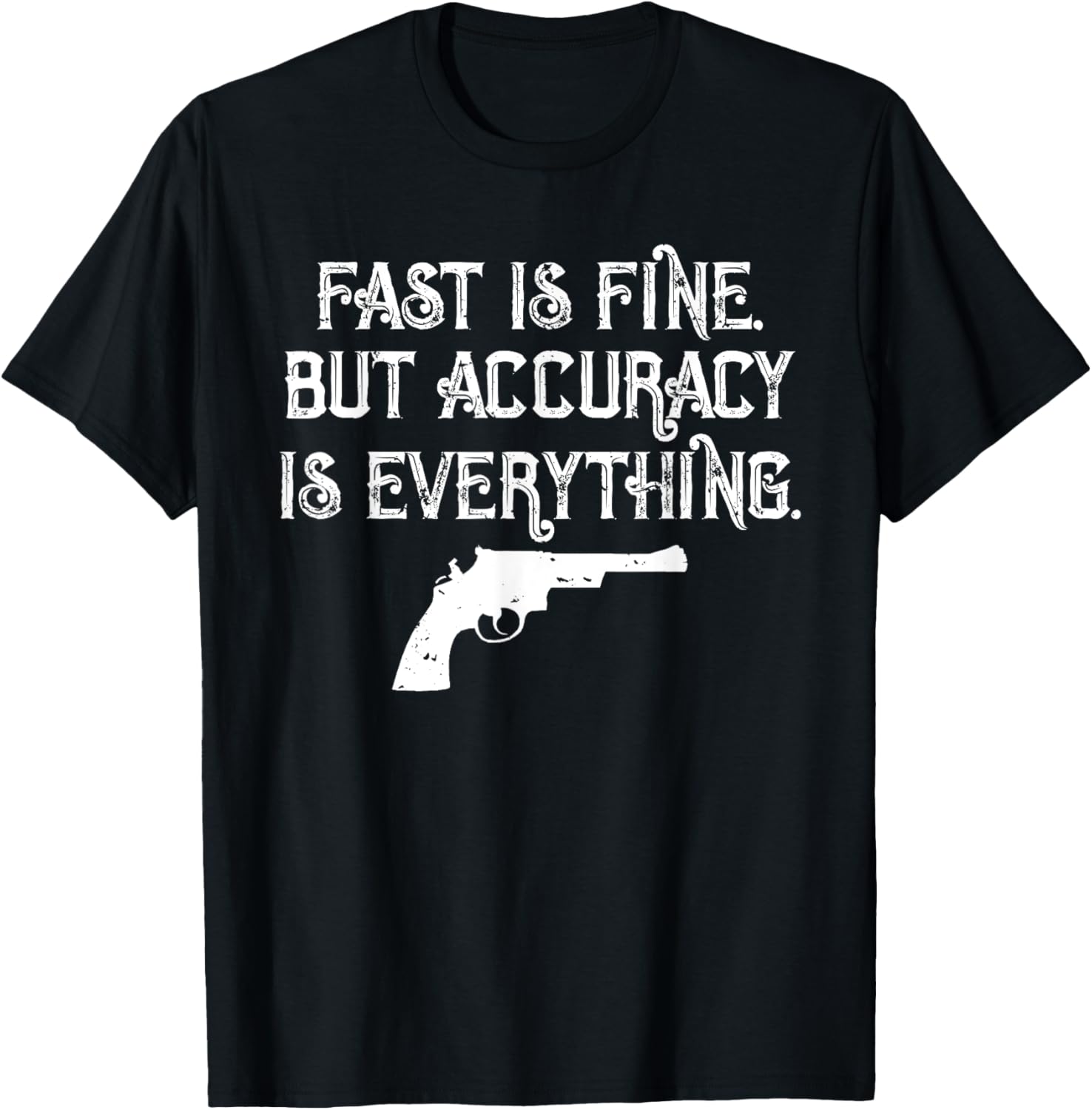 Fast Is Fine But Accuracy Is Everything Western Gun T Shirt