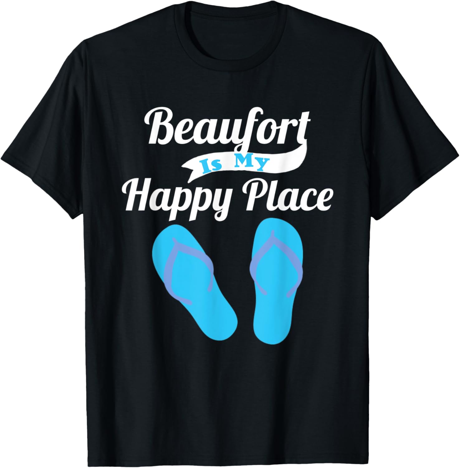 Beaufort Is My Happy Place Flip Flops Summer Beach Vacation T-Shirt for Men Women Kids