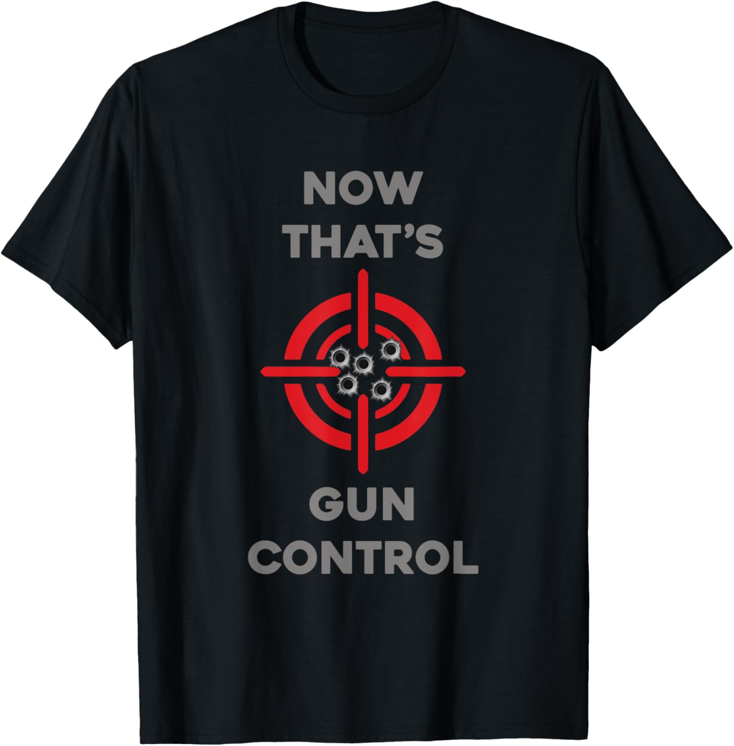Now Thats Gun Control Shooting Target T Shirt