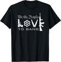 We People Love To Bang Funny Gun Owner 2Nd Amendment