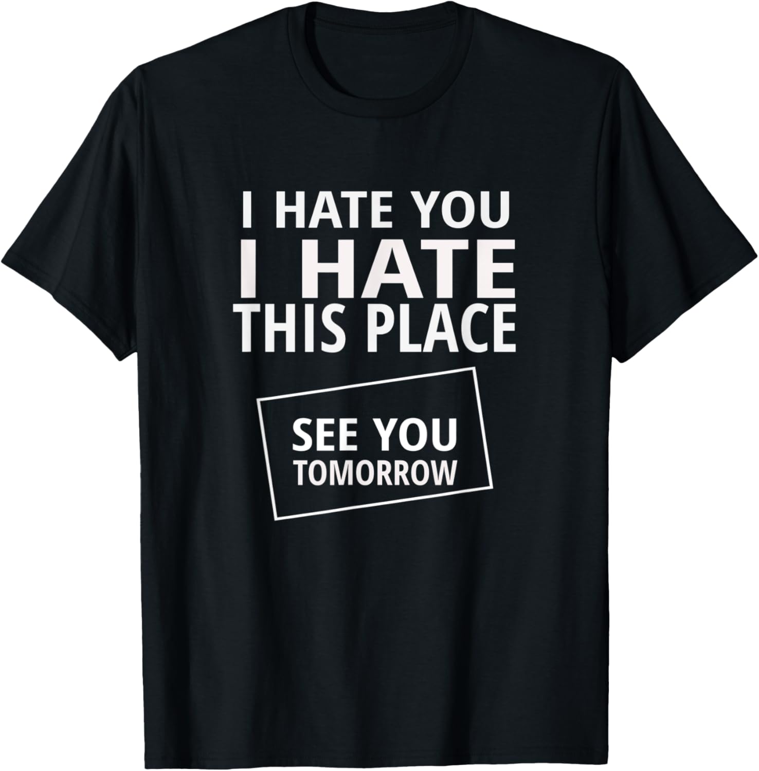 I HATE YOU I HATE THIS PLACE