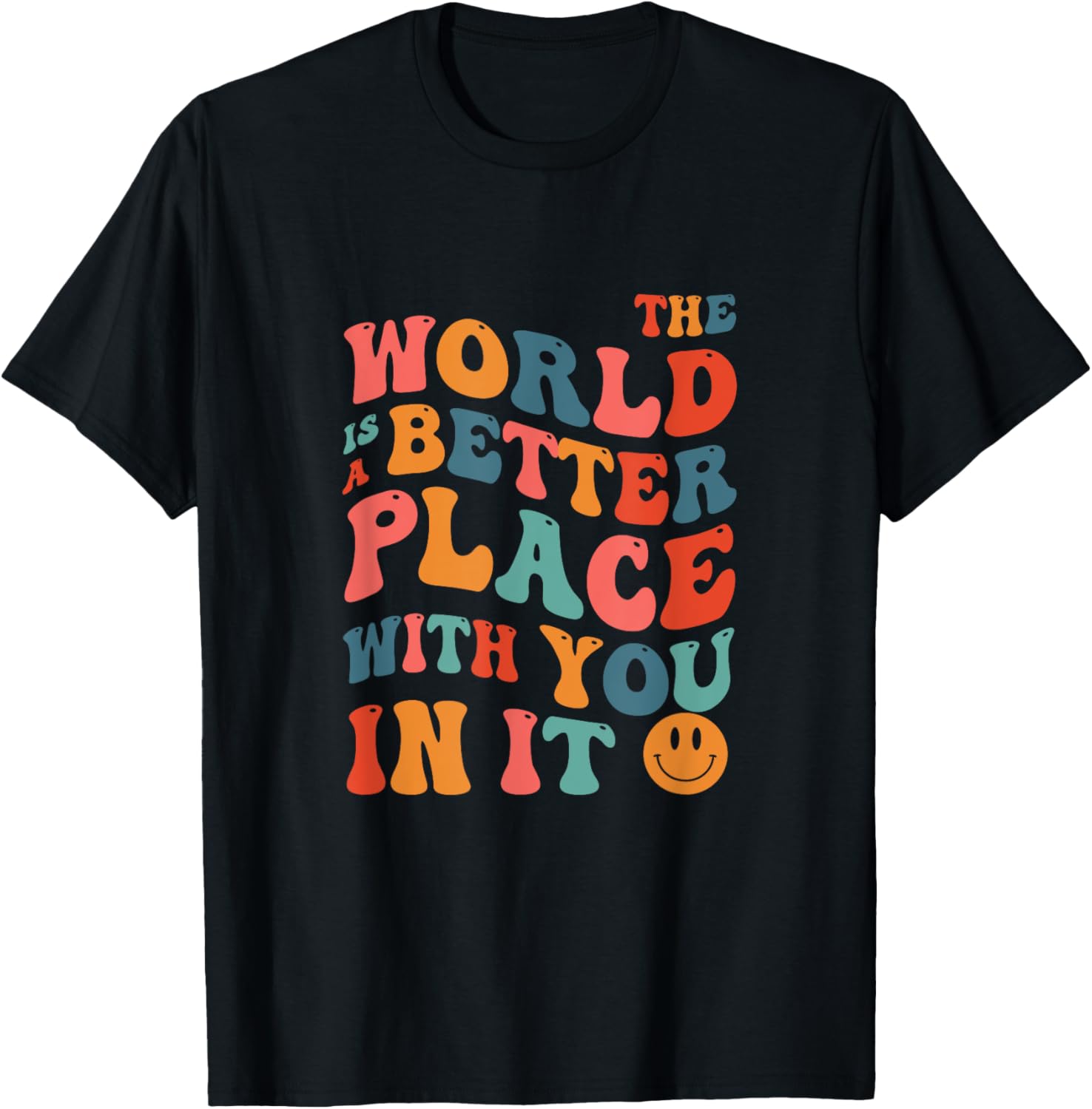 The World Is A Better Place With You In It Groovy Funny