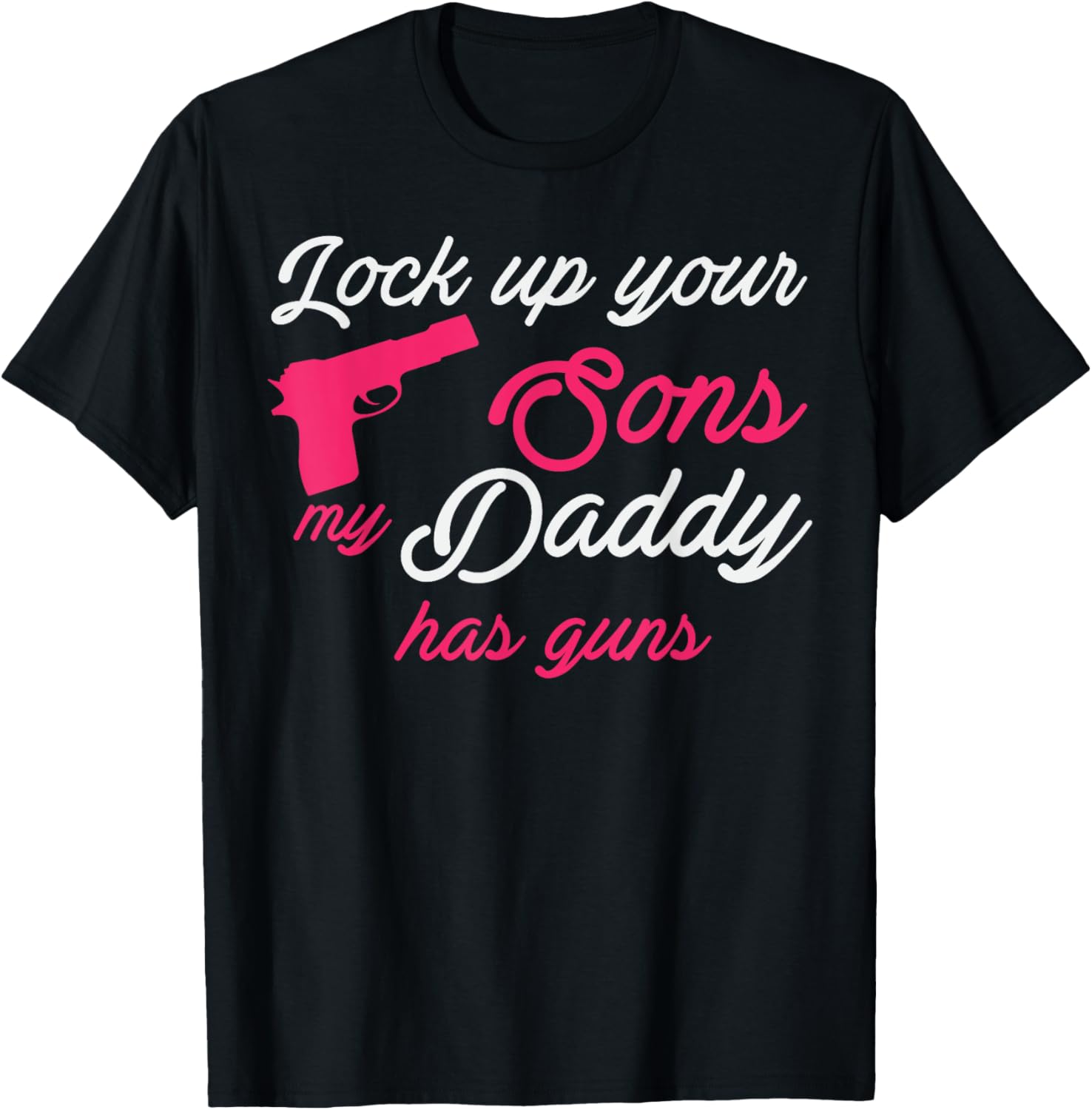 Lock Up Your Sons My Daddy Has Guns Proud Daddy Tee Shirt