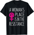 A Woman's Place is in the Resistance T-shirt Feminist