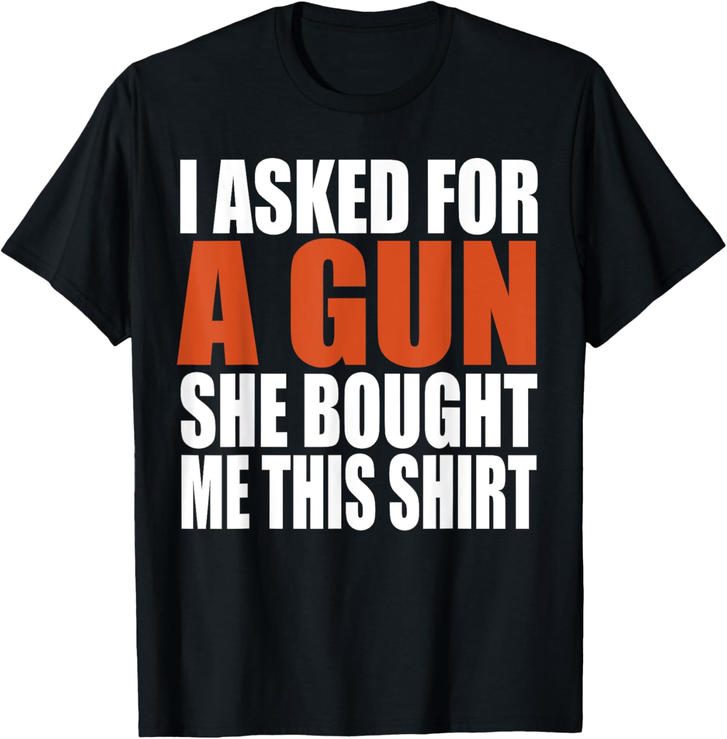 I Asked A Gun She Bought Me This Shirt Funny Gun