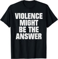 Violence Might Be The Answer