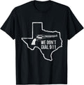 We Dont Dial 911 Texas T Shirt Texas Citizen Gun Shirt