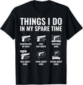 Things I Do In My Spare Time Funny Gun Owner Gun Enthusiast