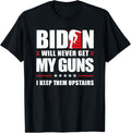 Funny Biden Will Never Get My Guns I Keep Them Upstairs
