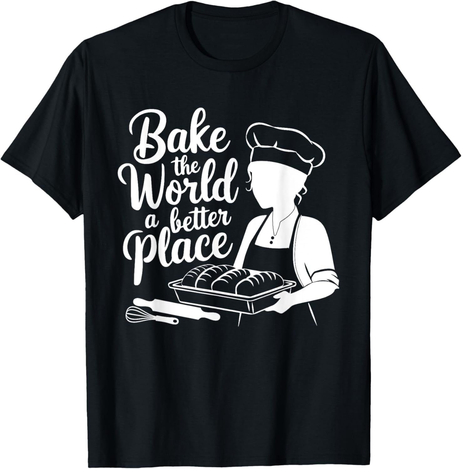 Bake The World A Better Place Funny Chef Baker Lady