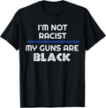 Im Not Racist My Guns Are Black Thin Blue Line