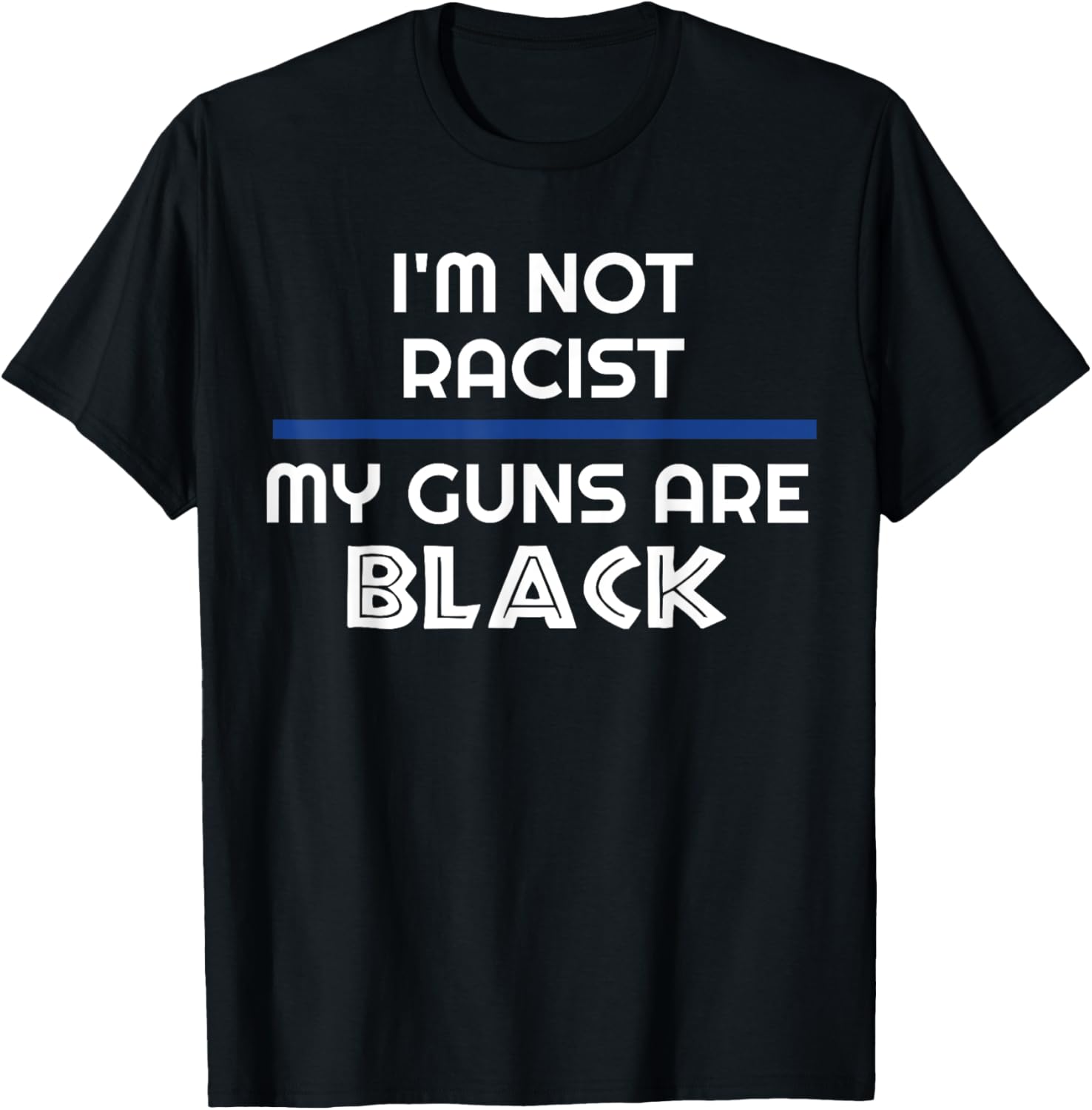Im Not Racist My Guns Are Black Thin Blue Line