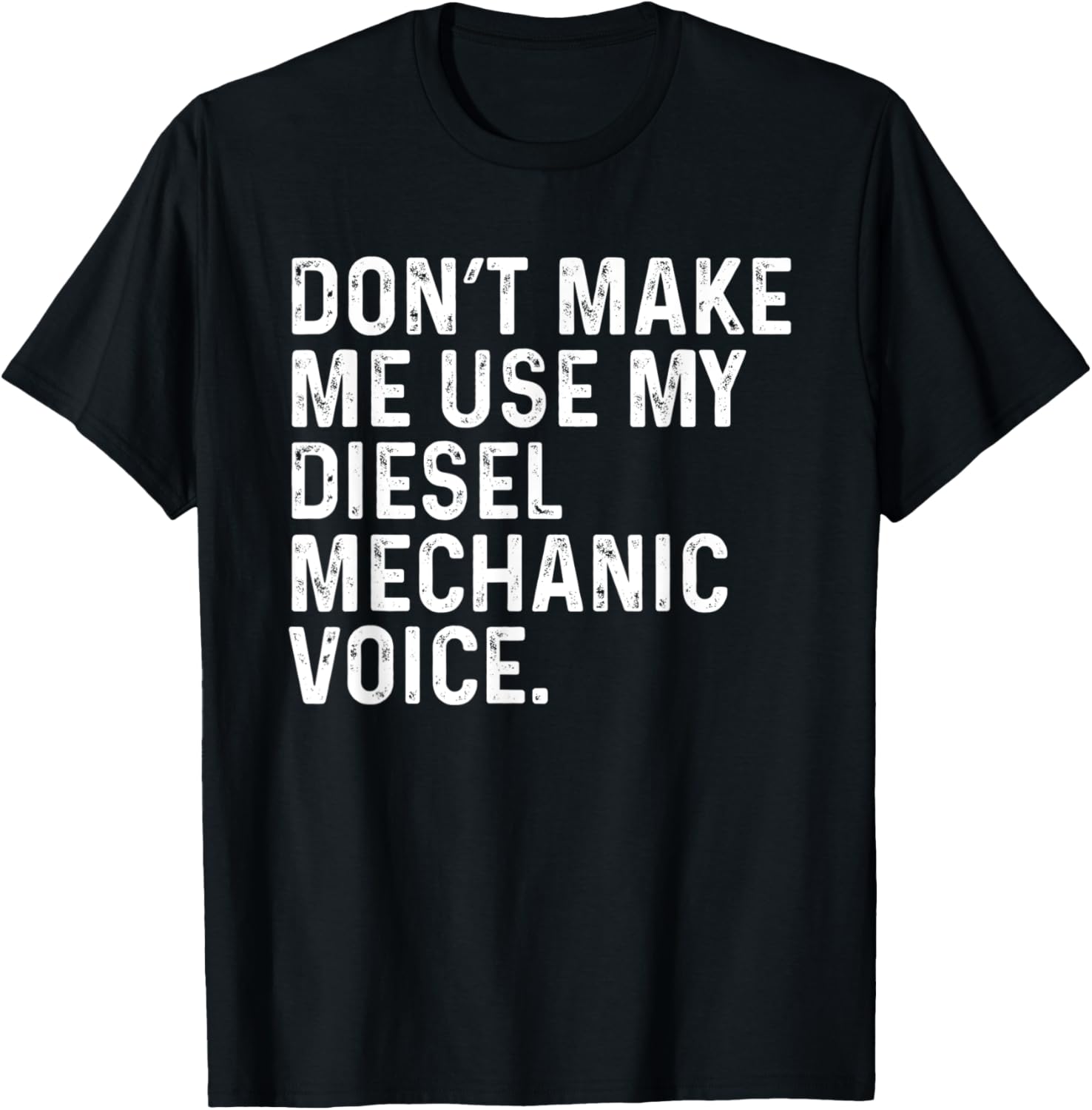 Mens Don T Make Me Use My Diesel