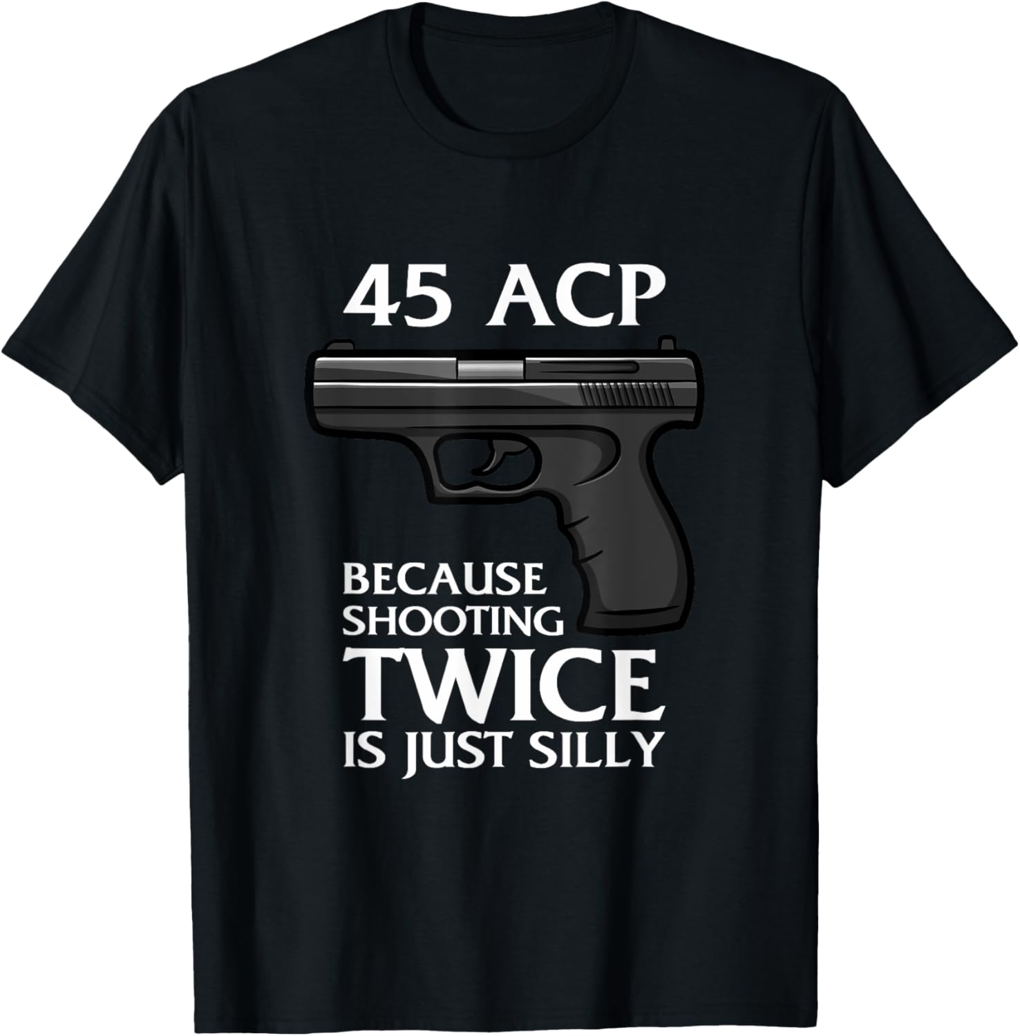 Because Shooting Twice Is Just Silly 45 Acp Ammunition Gun