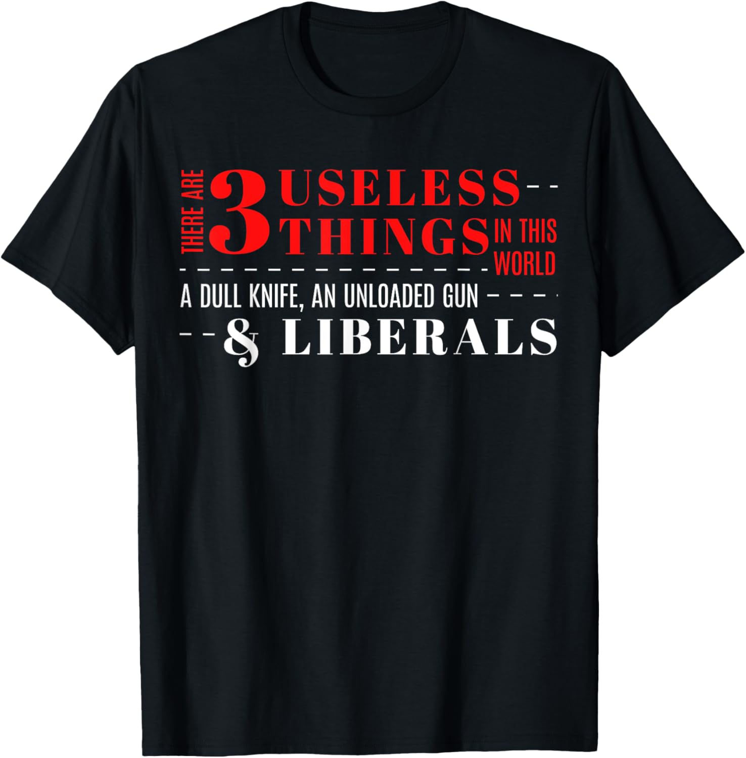 There Are 3 Useless Things Dull Knife Unloaded Gun Liberals