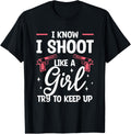 I Know I Shoot Like A Girl Try To Keep Up Gun